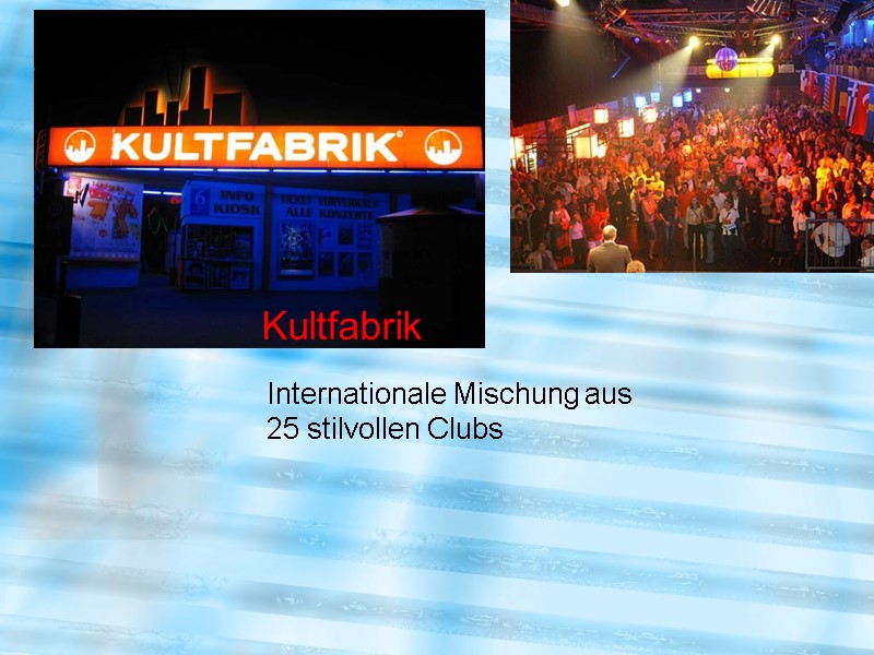 Kultfabrik Internationale Mischung aus 25 stilvollen Clubs